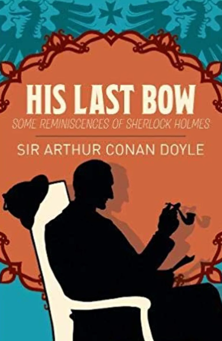 HIS LAST BOW: SOME REMINISCENCES OF SHERLOCK HOLMES