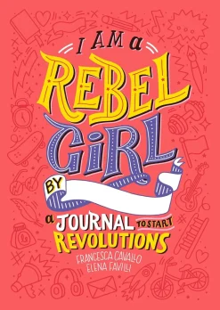 I AM A REBEL GIRL : A JOURNAL TO START REVOLUTIONS