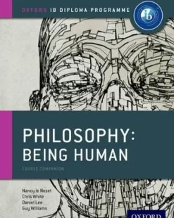 IB PHILOSOPHY BEING HUMAN COURSE BOOK: OXFORD IB DIPLOMA PROGRAMME