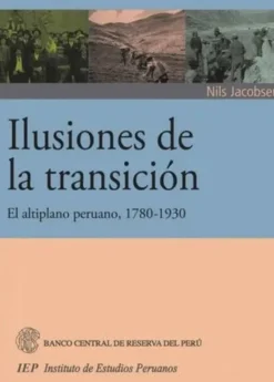 ILUSIONES DE LA TRANSICION. EL ALTIPLANO PERUANO, 1780- 1930