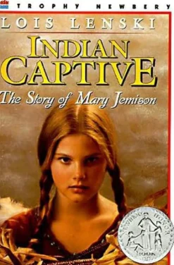 INDIAN CAPTIVE: THE STORY OF MARY JEMISON BY LOIS LENSKI  70 UNID