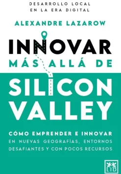 INNOVAR MÁS ALLÁ DE SILICON VALLEY