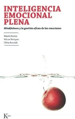 INTELIGENCIA EMOCIONAL PLENA: MINDFULNESS Y LA GESTION EFICAZ DE LAS EMOCIONES