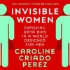 INVISIBLE WOMEN: EXPOSING DATA BIAS IN A WORLD DESIGNED FOR MEN