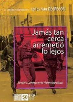JAMAS TAN CERCA ARREMETIO A LO LEJOS. SENDERO LUMINOSO Y LA VIOLENCIA POLITICA. OBRAS ESCOGIDAS X
