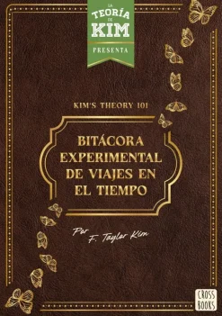 KIM’S THEORY 101: BITÁCORA EXPERIMENTAL DE VIAJES EN EL TIEMPO