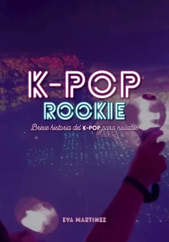 K-POP ROOKIE, BREVE HISTORIA DEL K-POP PARA NOVATOS