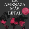 LA AMENAZA MAS LETAL