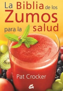 LA BIBLIA DE LOS ZUMOS PARA LA SALUD