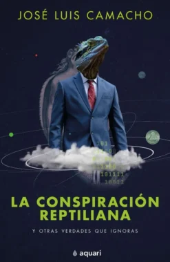 LA CONSPIRACIÓN REPTILIANA Y OTRAS VERDADES QUE IGNORAS