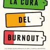 La cura del Burnout: Cómo encontrar el equilibrio y recuperar tu vida