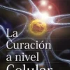 LA CURACION A NIVEL CELULAR 2ED.