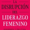 LA DISRUPCIÓN DEL LIDERAZGO FEMENINO