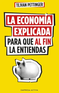 LA ECONOMÍA EXPLICADA PARA QUE AL FIN LA ENTIENDAS
