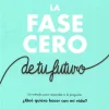 LA FASE CERO DE TU FUTURO