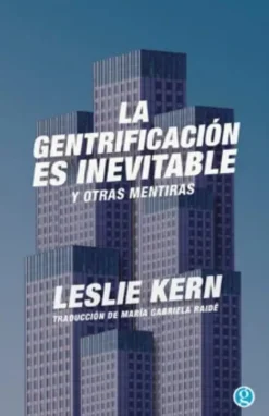 LA GENTRIFICACIÓN ES INEVITABLE Y OTRAS MENTIRAS