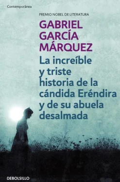 LA INCREIBLE Y TRISTE HISTORIA DE LA CANDIDA ERENDIRA Y DE SU ABUELA DESALMADA