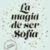 LA MAGIA DE SER SOFIA