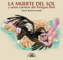 LA MUERTE DEL SOL Y OTROS CUENTOS DEL ANTIGUO PERU