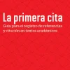 LA PRIMERA CITA: GUIA PARA EL REGISTRO DE REFERENCIAS Y CITACION EN TEXTOS ACADEMICOS