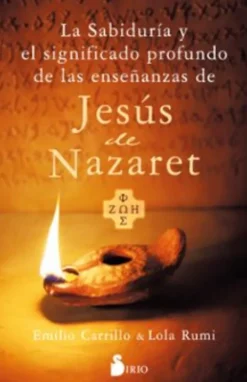 LA SABIDURÍA Y EL SIGNIFICADO PROFUNDO DE LAS ENSEÑANZAS DE JESÚS DE NAZARET