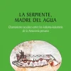 LA SERPIENTE, MADRE DEL AGUA. CHAMANISMO ACUÁTICO ENTRE LOS KUKAMA-KUKAMIRIADE LA AMAZONÍA PERUANA