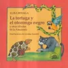 LA TORTUGA Y EL OTORONGO NEGRO Y OTRAS FABULAS DE LA AMAZONIA