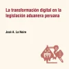 LA TRANSFORMACIÓN DIGITAL EN LA LEGISLACIÓN ADUANERA PERUANA