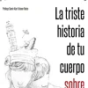 LA TRISTE HISTORIA DE TU CUERPO SOBRE EL MÍO