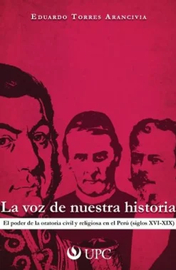 LA VOZ DE NUESTRA HISTORIA: EL PODER DE LA ORATORIA Y RELIGIOSA EN EL PERU (SIGLOS XVI-XIX)