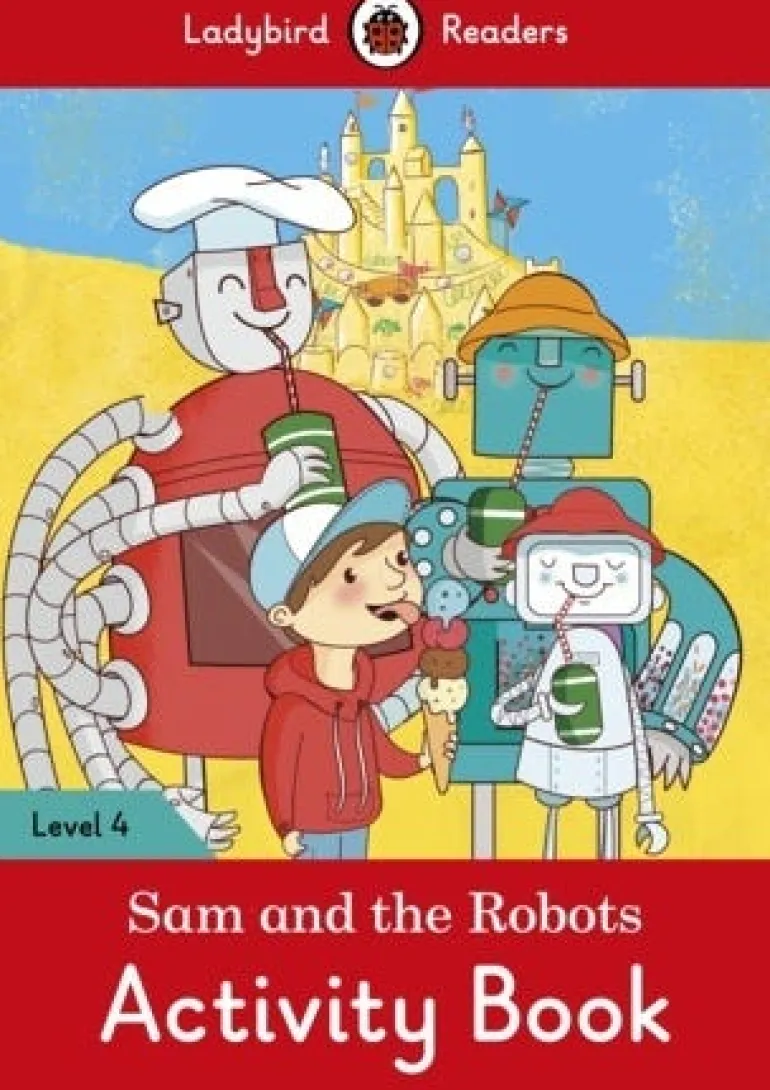 LADYBIRD READERS LEVEL 4 - SAM AND THE ROBOTS ACTIVITY BOOK