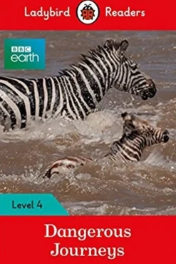 LADYBIRD READERS LEVEL 4 - BBC EARTH: DANGEROUS JOURNEYS