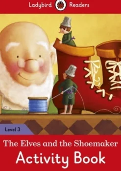 LADYBIRD READERS LEVEL 3 - THE ELVES AND THE SHOEMAKER ACTIVITY BOOK