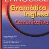 LAROUSSE GRAMATICA INGLESA COMUNICATIVA