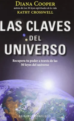 LAS CLAVES DEL UNIVERSO: RECUPERA TU PODER A TRAVES DE LAS 50 LEYES DEL UNIVERSO