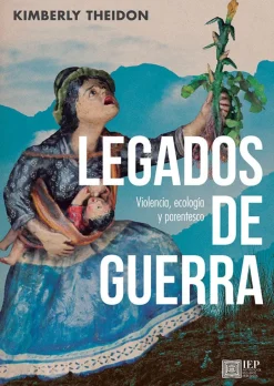 LEGADOS DE GUERRA. VIOLENCIA, ECOLOGIA Y PARENTESCO