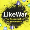 LIKEWAR: THE WEAPONIZATION OF SOCIAL MEDIA