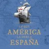 LO QUE AMÉRICA LE DEBE A ESPAÑA