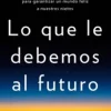 LO QUE LE DEBEMOS AL FUTURO