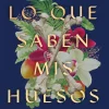 LO QUE SABEN MIS HUESOS