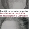 LUNATICOS AMANTES Y POETAS: DOCE HISTORIAS INSPIRADAS EN SHAKESPEARE Y CERVANTES