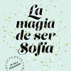 MAGIA DE SER SOFIA,LA