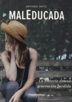 MALEDUCADA: LA HISTORIA DE UNA GENERACION PERDIDA