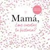 MAMA, ¿ME CUENTAS TU HISTORIA?