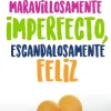 MARAVILLOSAMENTE IMPERFECTO, ESCANDALOSAMENTE FELIZ