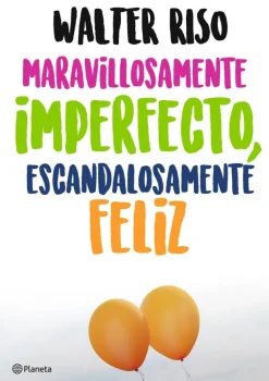 MARAVILLOSAMENTE IMPERFECTO, ESCANDALOSAMENTE FELIZ