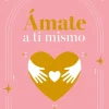 ÁMATE A TI MISMO