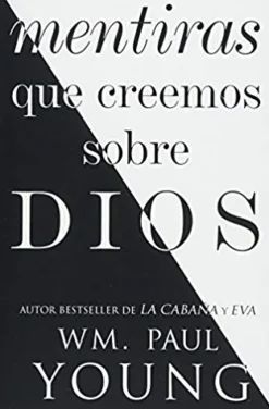 MENTIRAS QUE CREEMOS SOBRE DIOS (LIES WE BELIEVE ABOUT GOD SPANISH EDITION)