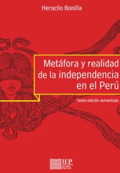 METAFORA Y REALIDAD DE LA INDEPENDENCIA EN EL PERU SEXTA EDICION AUMENTADA