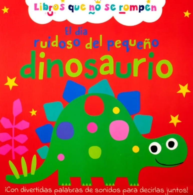 MI PRIMER LIBRO DE HISTORIAS: EL DÍA RUIDOSO DEL PEQUEÑO DINOSAURIO